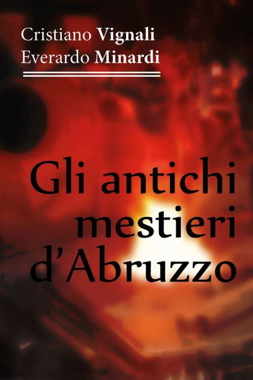 Gli Antichi Mestieri d'Abruzzo, raccontato dal duo Vignali-Minardi