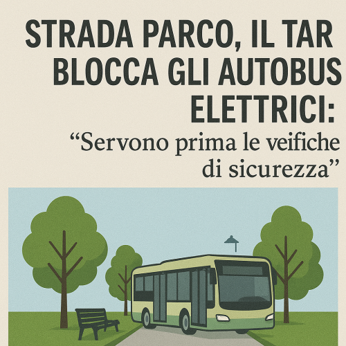 Strada Parco, il TAR blocca gli autobus elettrici: "Servono prima le verifiche di sicurezza"